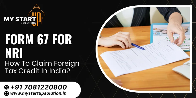 Form 67 for NRI: How to Claim Foreign Tax Credit in India?