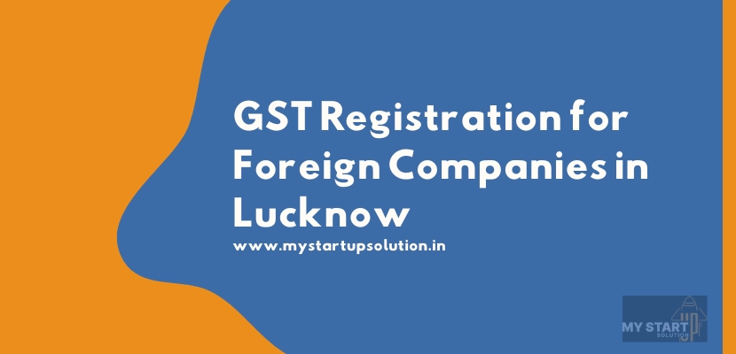 GST Registration for Foreign Companies in Lucknow